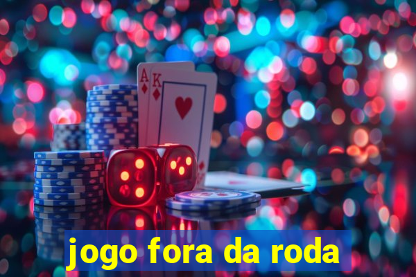 jogo fora da roda